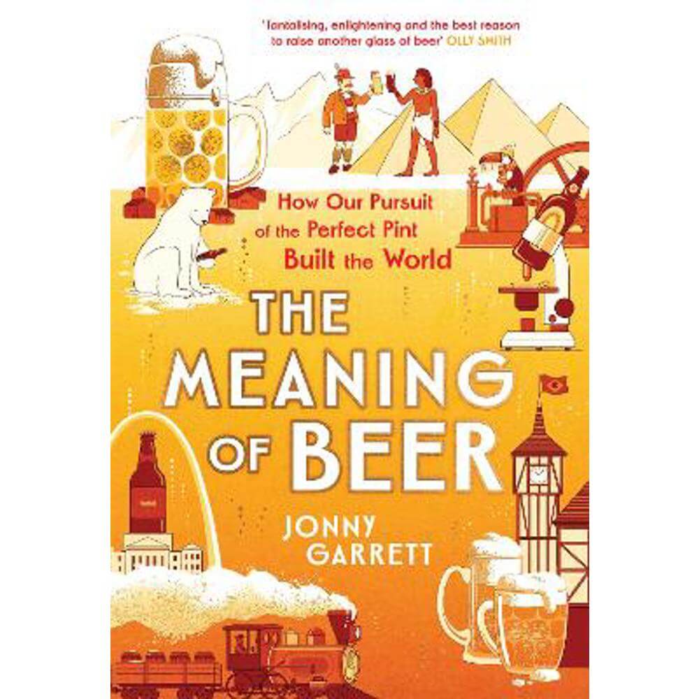 The Meaning of Beer: The Surprising Story of how Beer Made Us (Hardback) - Jonny Garrett